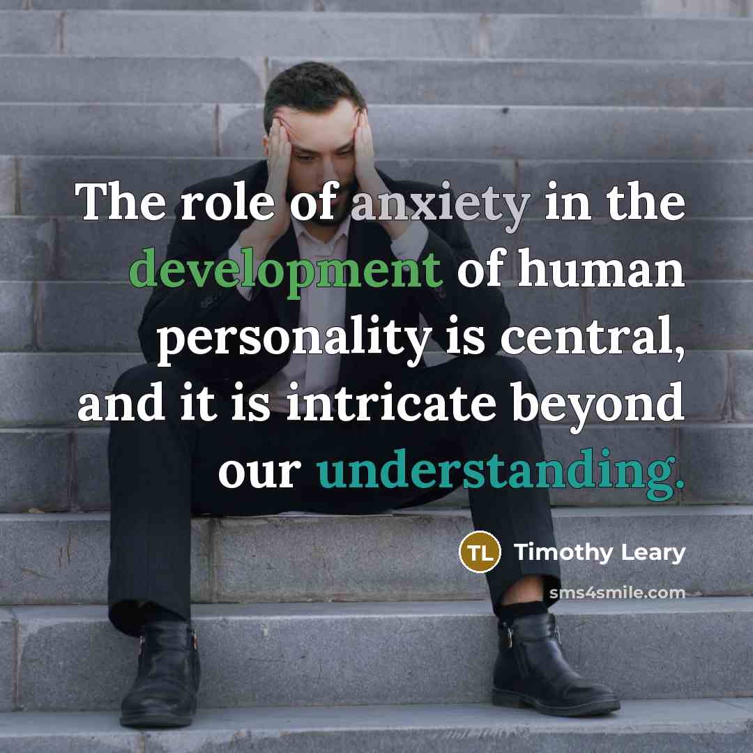“The role of anxiety in the development of human personality…” quote by Timothy Leary