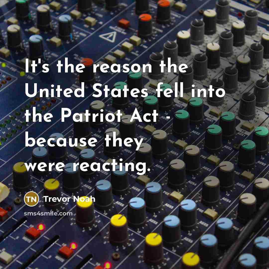 “It's the reason the United States fell into the Patriot…” quote by Trevor Noah