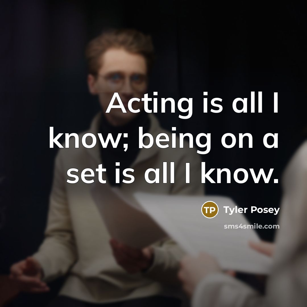 “Acting is all I know; being on a set is…” quote by Tyler Posey
