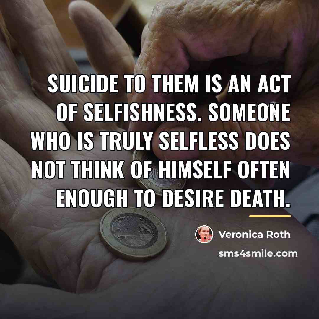 “Suicide to them is an act of selfishness. Someone who…” quote by Veronica Roth