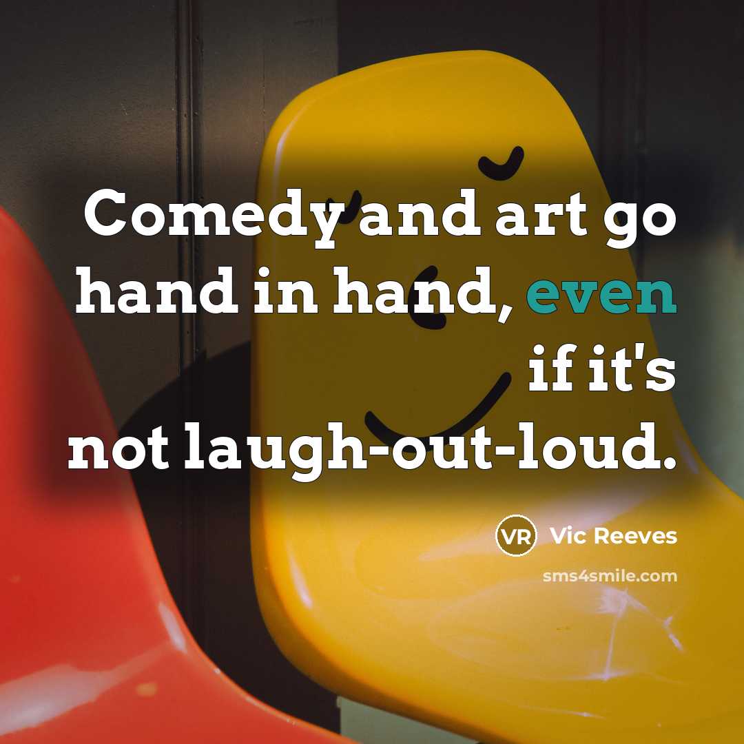 “Comedy and art go hand in hand, even if it's…” quote by Vic Reeves