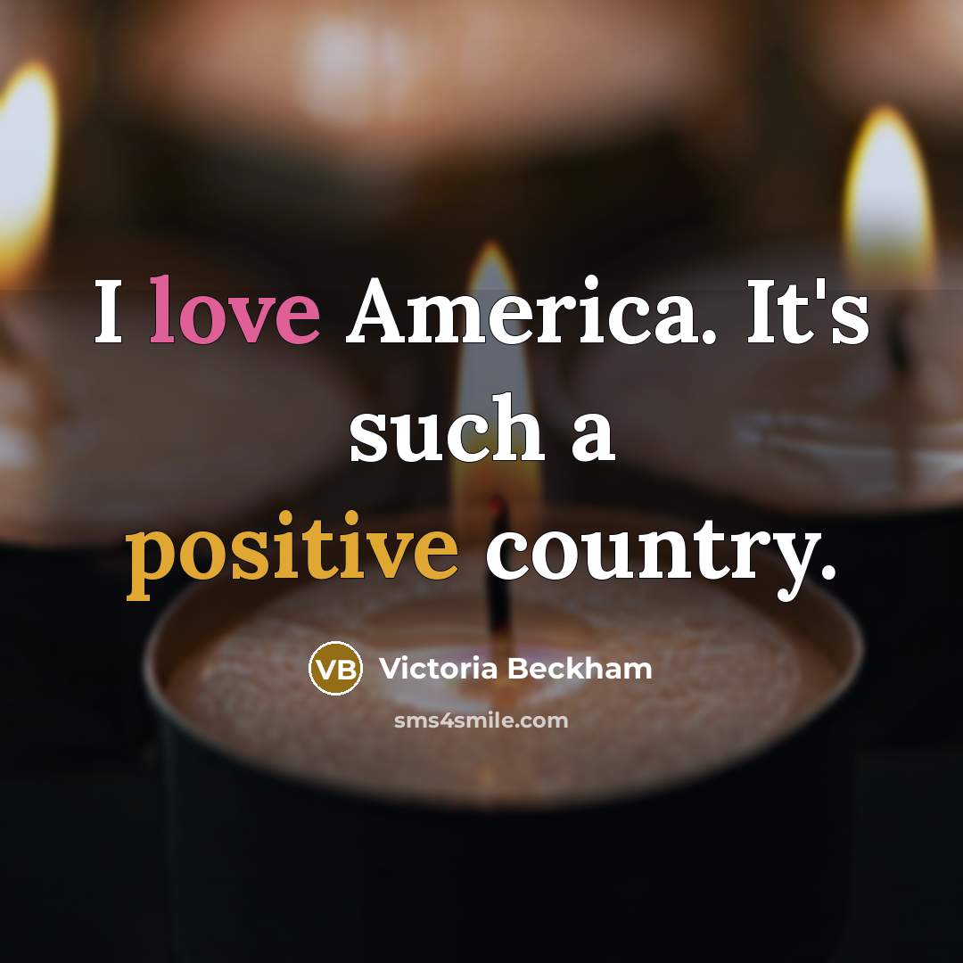 “I love America. It's such a positive country.…” quote by Victoria Beckham