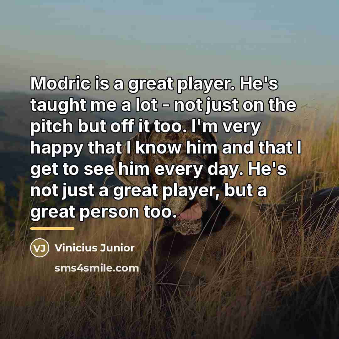 “Modric is a great player. He's taught me a lot…” quote by Vinicius Junior