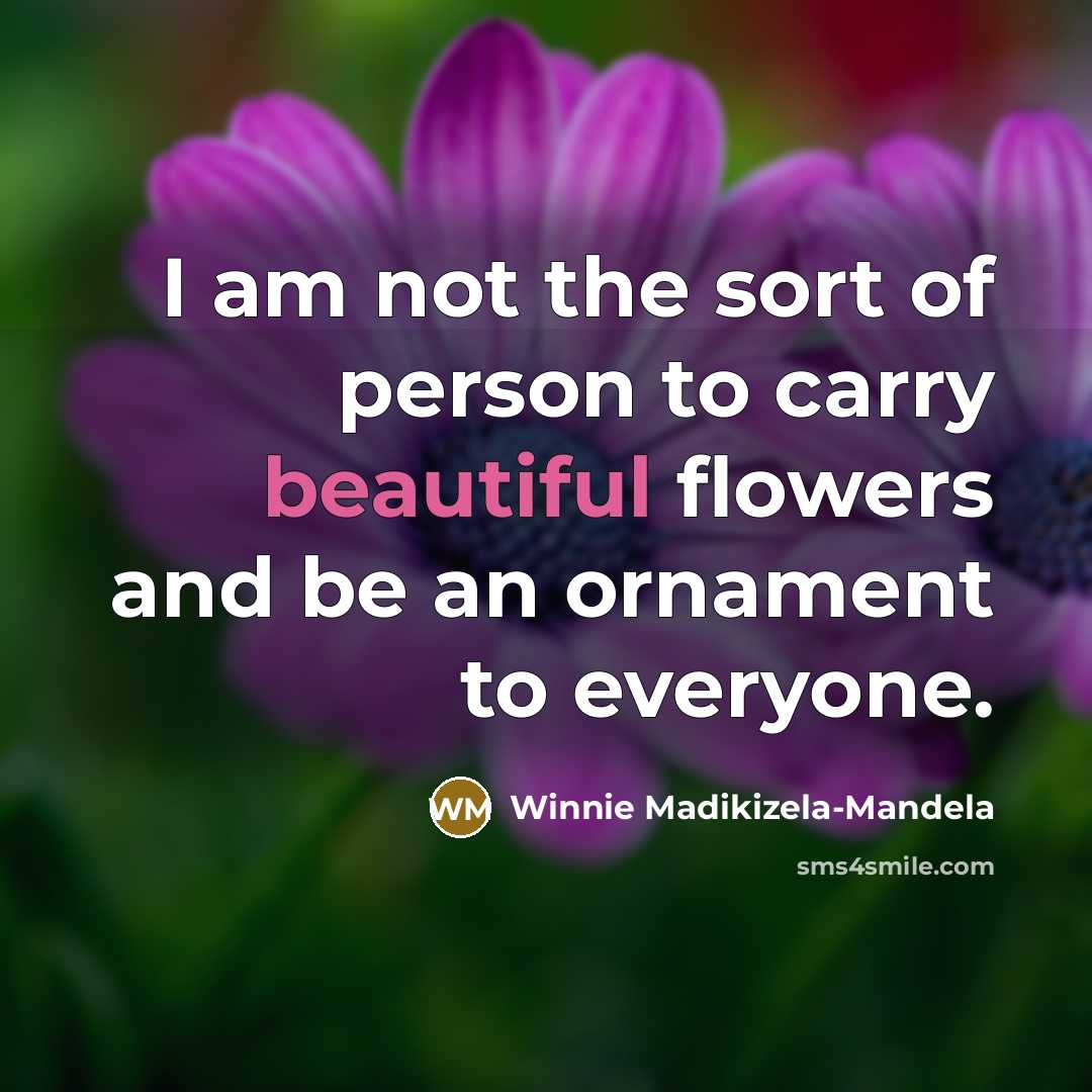 “I am not the sort of person to carry beautiful…” quote by Winnie Madikizela-Mandela