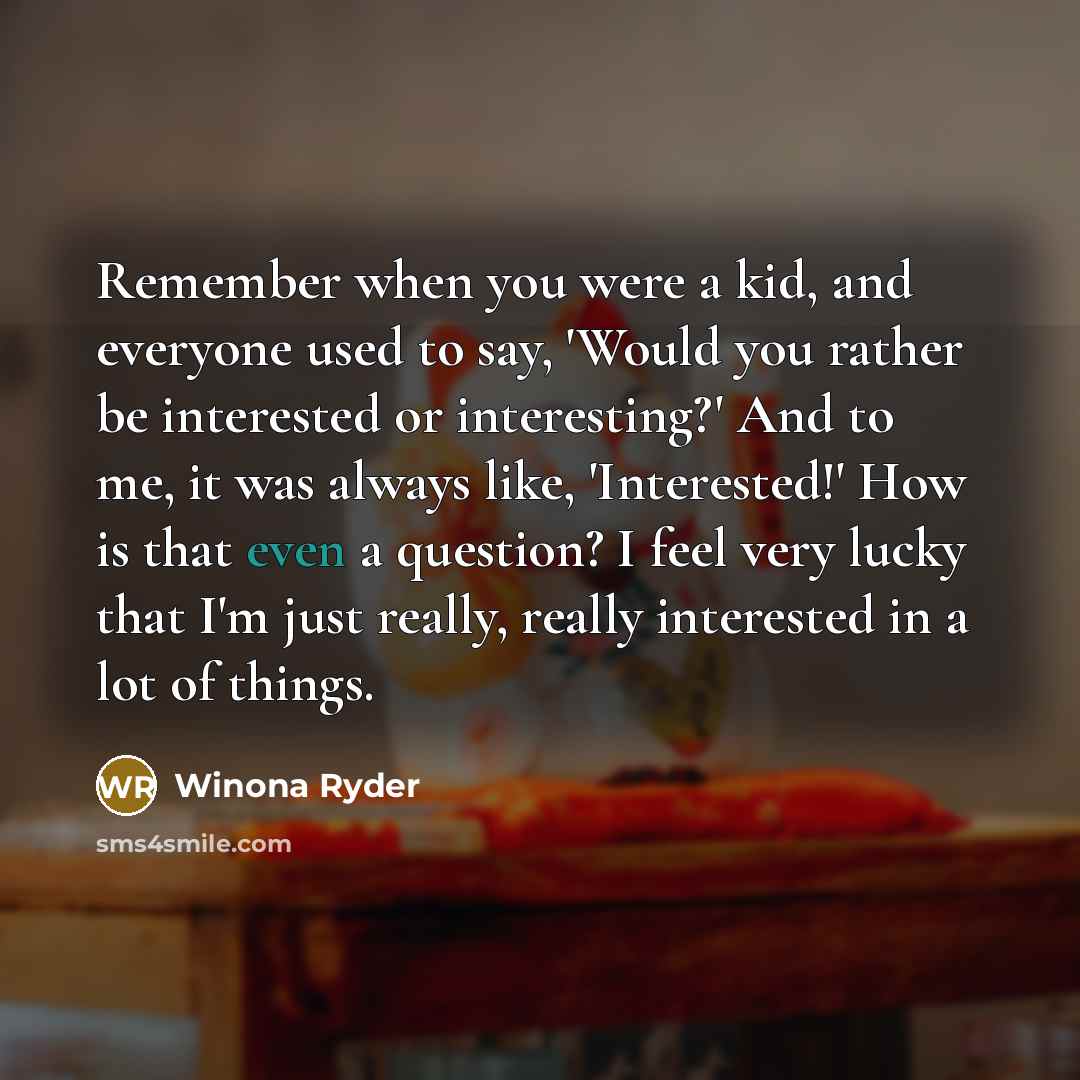 “Remember when you were a kid, and everyone used to…” quote by Winona Ryder