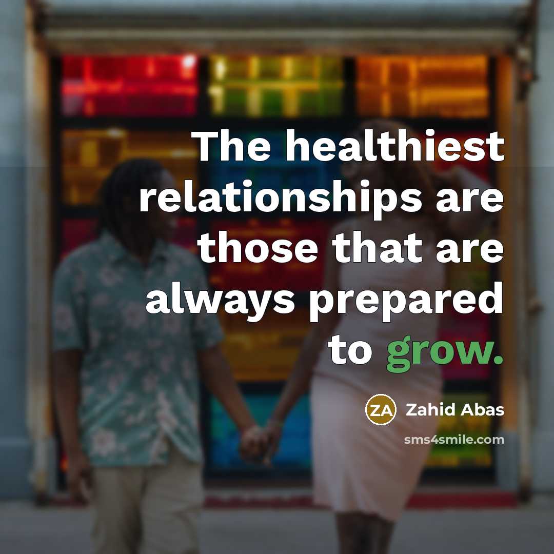 “The healthiest relationships are those that are always prepared to…” quote by Zahid Abas
