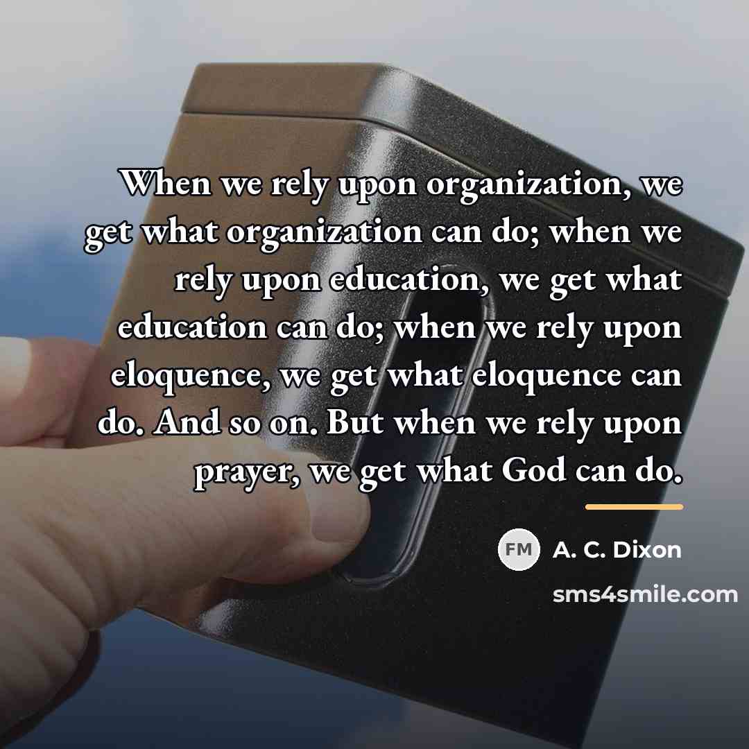“When we rely upon organization, we get what organization can…” quote by A. C. Dixon