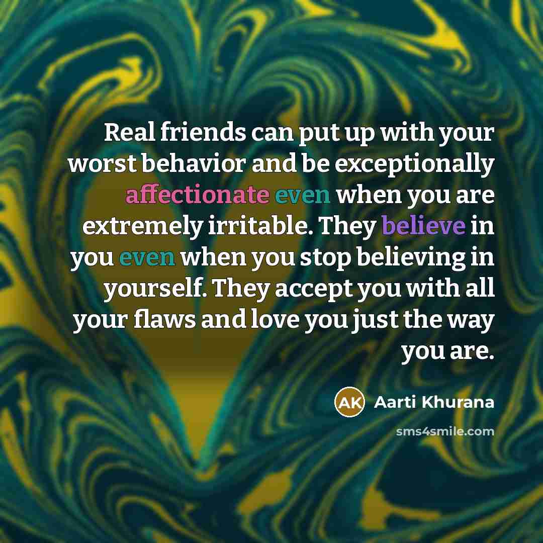 “Real friends can put up with your worst behavior and…” quote by Aarti Khurana