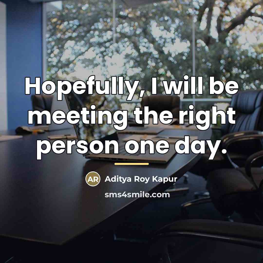 “Hopefully, I will be meeting the right person one day.…” quote by Aditya Roy Kapur