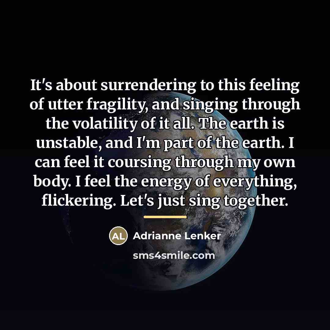 “It's about surrendering to this feeling of utter fragility, and…” quote by Adrianne Lenker