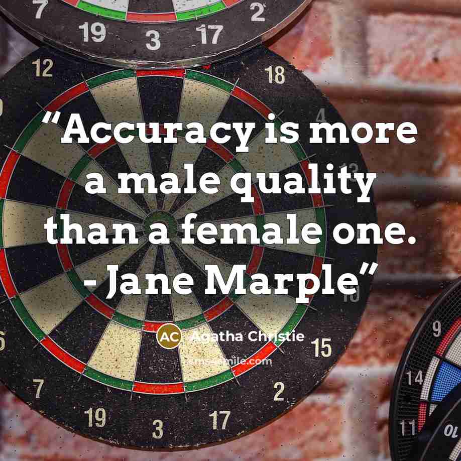 “Accuracy is more a male quality than a female one. - Jane Marple” quote by Agatha Christie