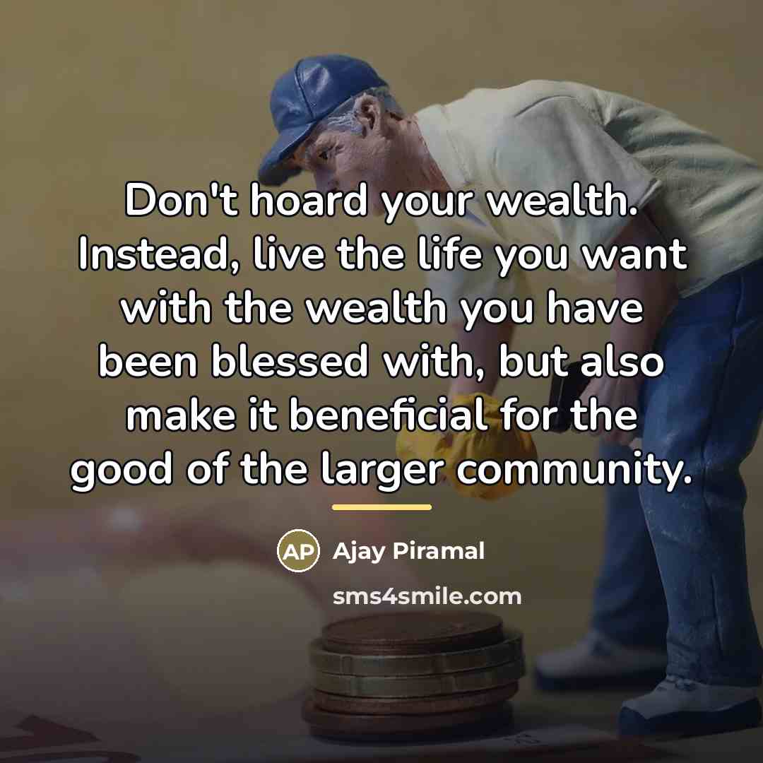 “Don't hoard your wealth. Instead, live the life you want…” quote by Ajay Piramal