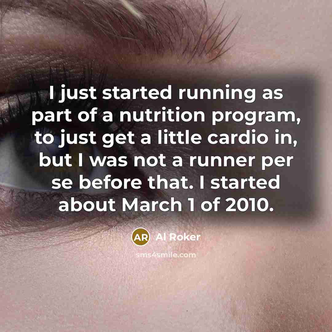 “I just started running as part of a nutrition program,…” quote by Al Roker
