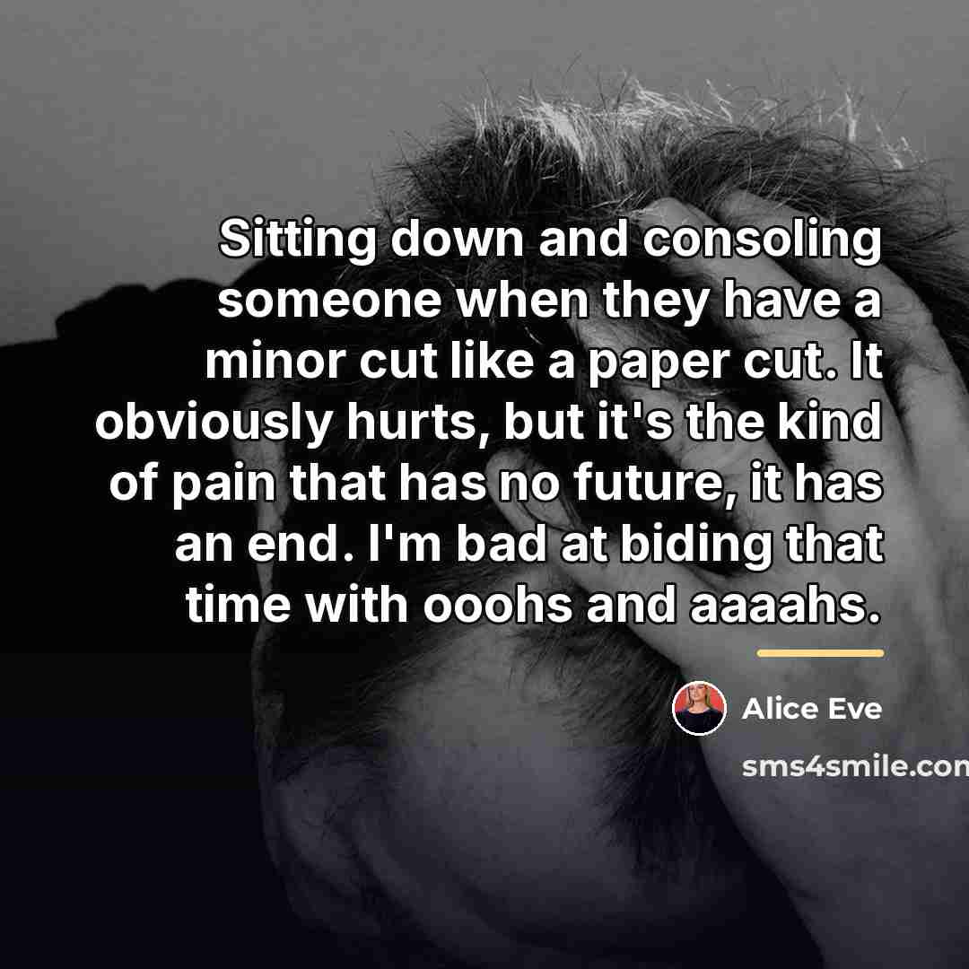 “Sitting down and consoling someone when they have a minor…” quote by Alice Eve