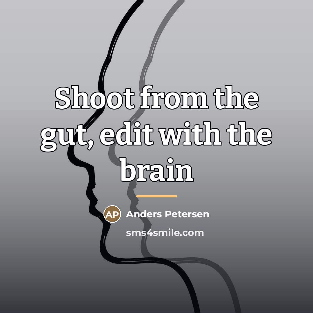 “Shoot from the gut, edit with the brain…” quote by Anders Petersen