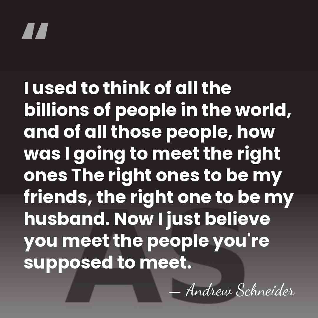 I used to think of all the billions of people in the&hellip; - Andrew Schneider