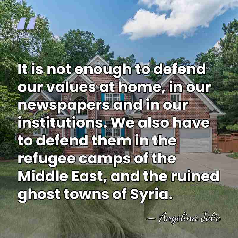 It is not enough to defend our values at home, in our&hellip; - Angelina Jolie