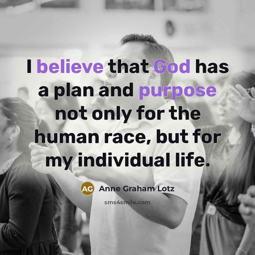 “I believe that God has a plan and purpose not…” quote by Anne Graham Lotz