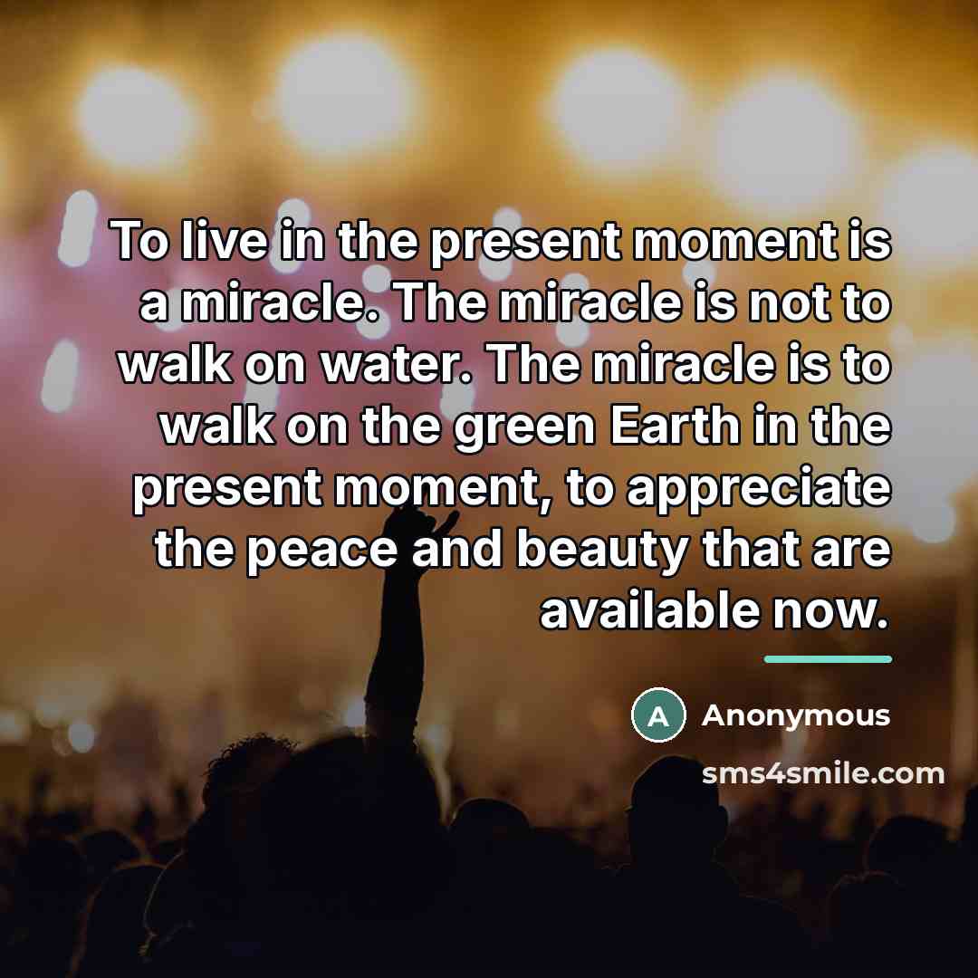 “To live in the present moment is a miracle. The…” quote by Anonymous