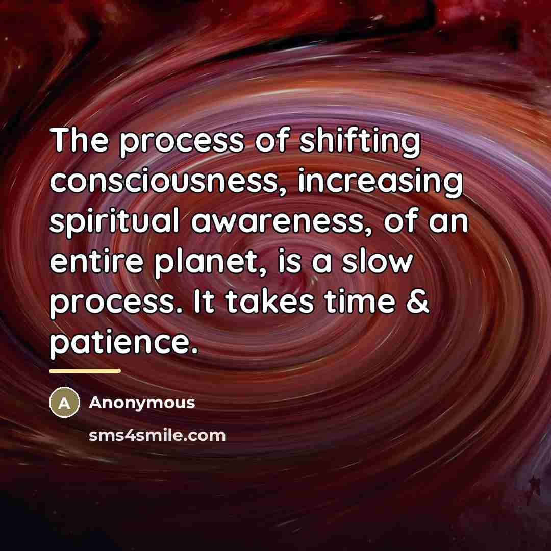 “The process of shifting consciousness, increasing spiritual awareness, of an…” quote by Anonymous