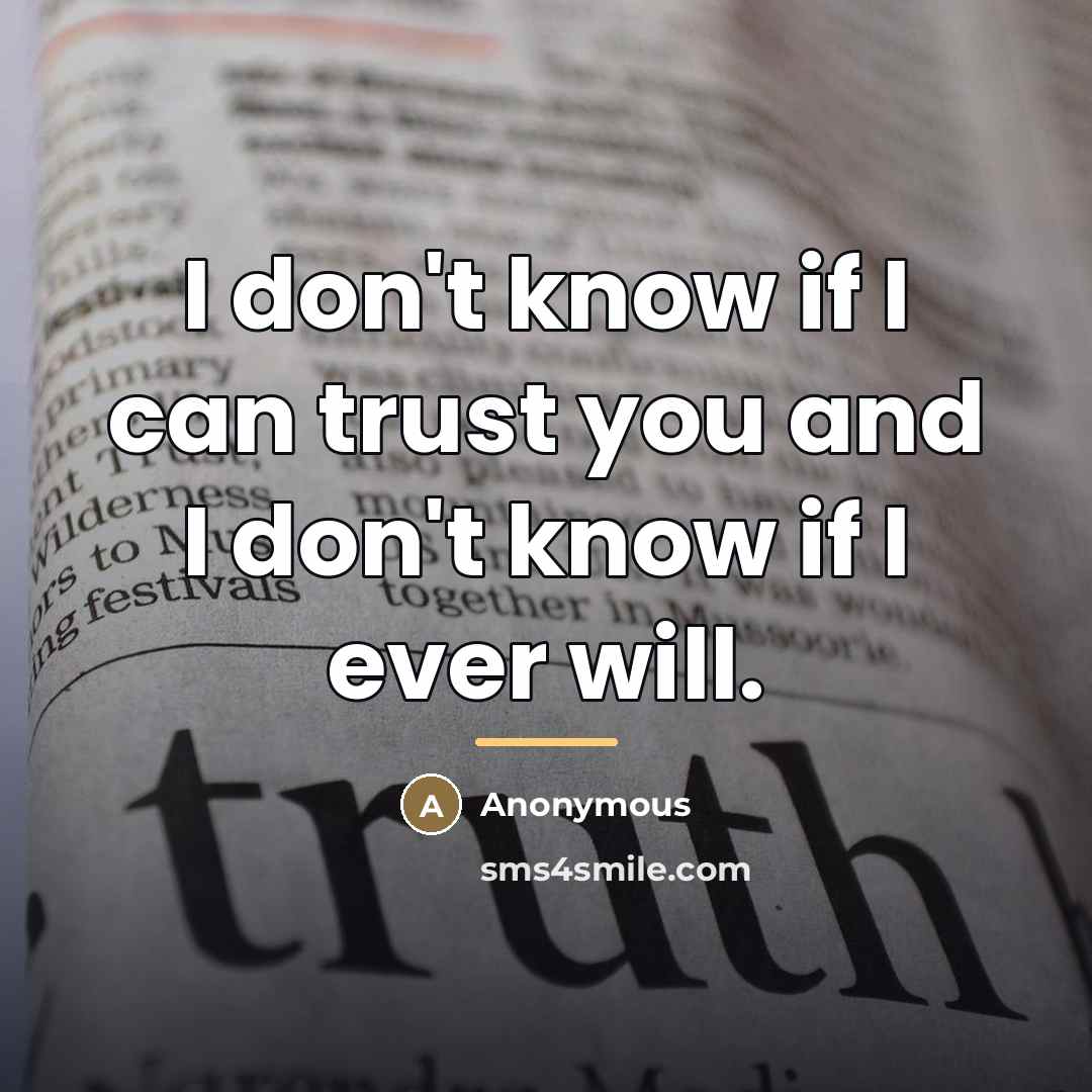 “I don't know if I can trust you and I…” quote by Anonymous