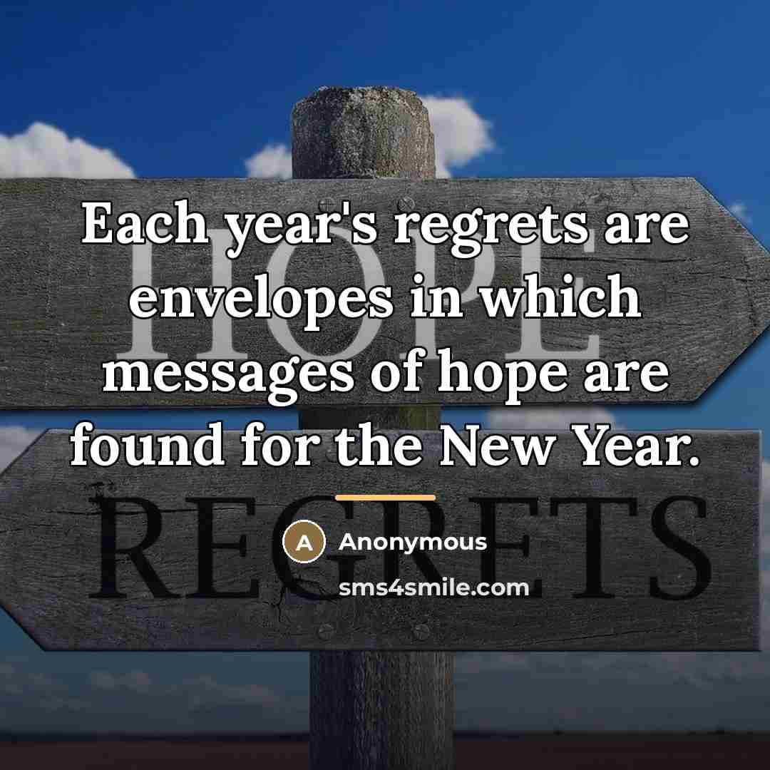 “Each year's regrets are envelopes in which messages of hope…” quote by Anonymous