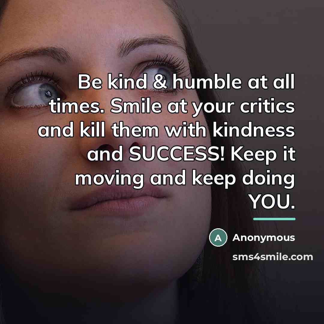 “Be kind & humble at all times. Smile at your…” quote by Anonymous