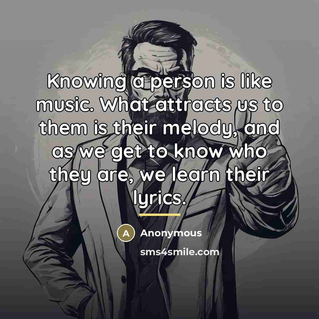 “Knowing a person is like music. What attracts us to…” quote by Anonymous