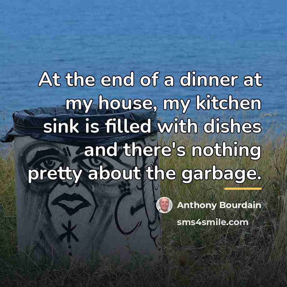 “At the end of a dinner at my house, my…” quote by Anthony Bourdain