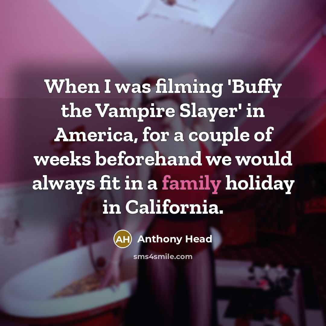 “When I was filming 'Buffy the Vampire Slayer' in America,…” quote by Anthony Head
