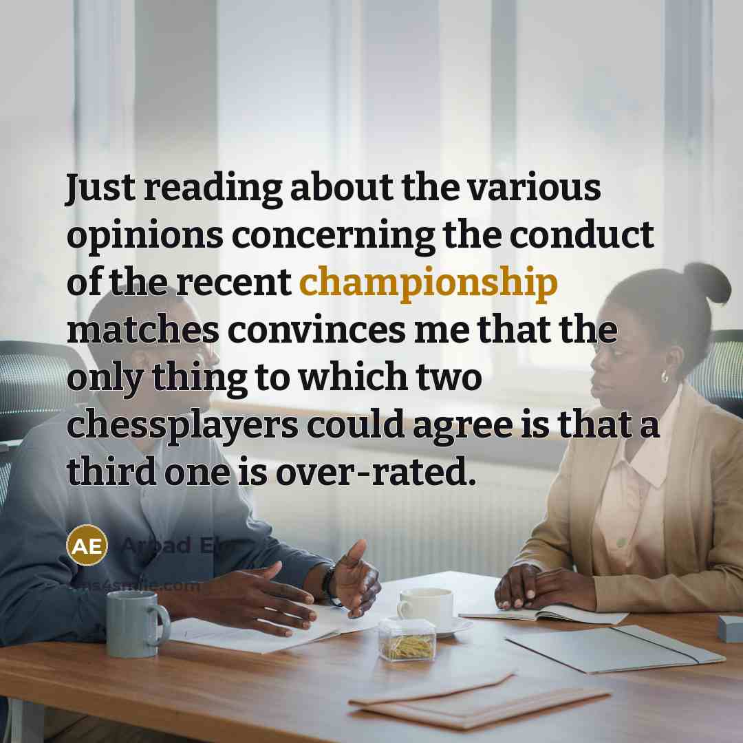 “Just reading about the various opinions concerning the conduct of…” quote by Arpad Elo