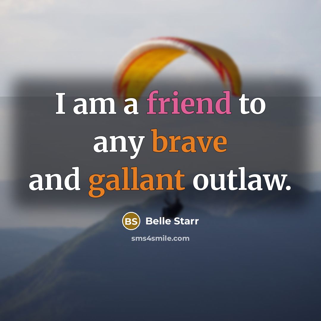 “I am a friend to any brave and gallant outlaw.…” quote by Belle Starr