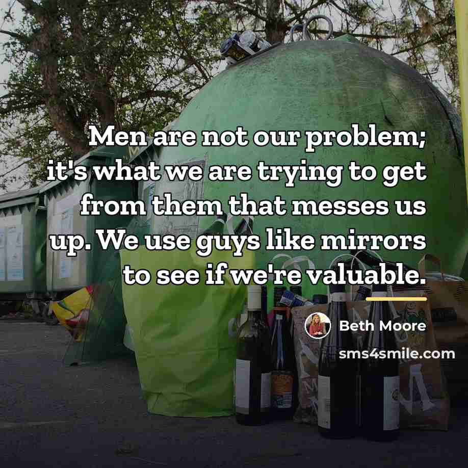 “Men are not our problem; it's what we are trying…” quote by Beth Moore