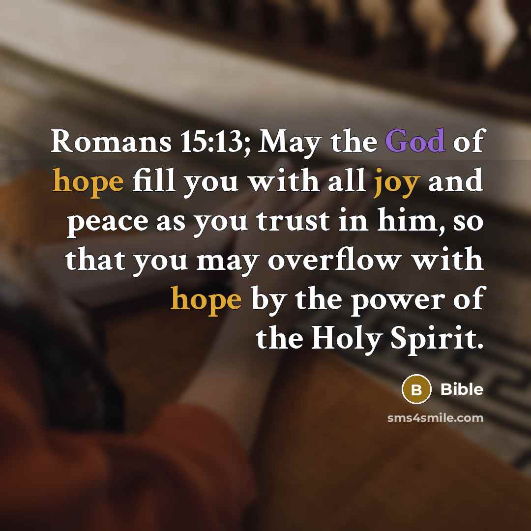 “Romans 15:13; May the God of hope fill you with…” quote by Bible