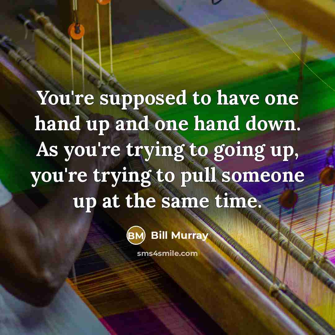“You're supposed to have one hand up and one hand…” quote by Bill Murray