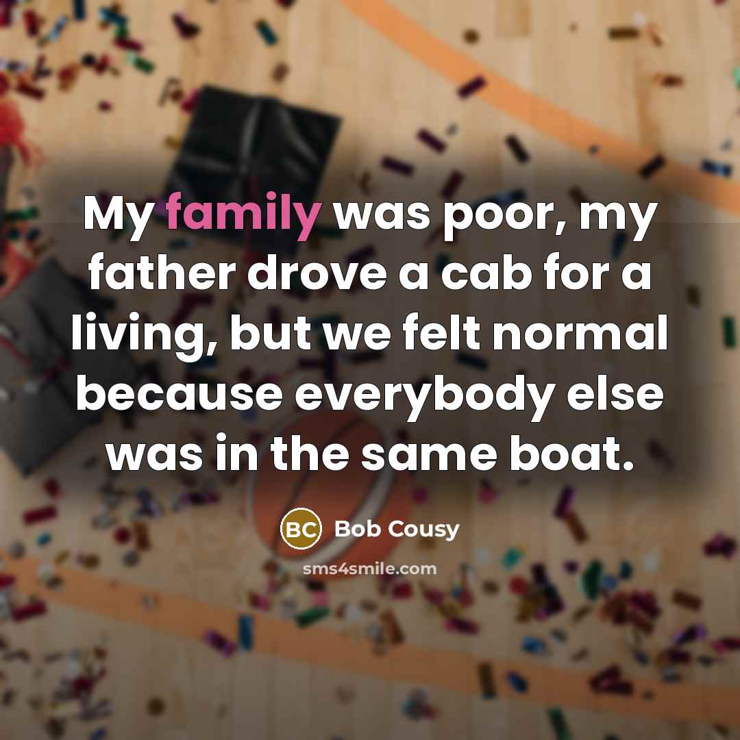 “My family was poor, my father drove a cab for…” quote by Bob Cousy