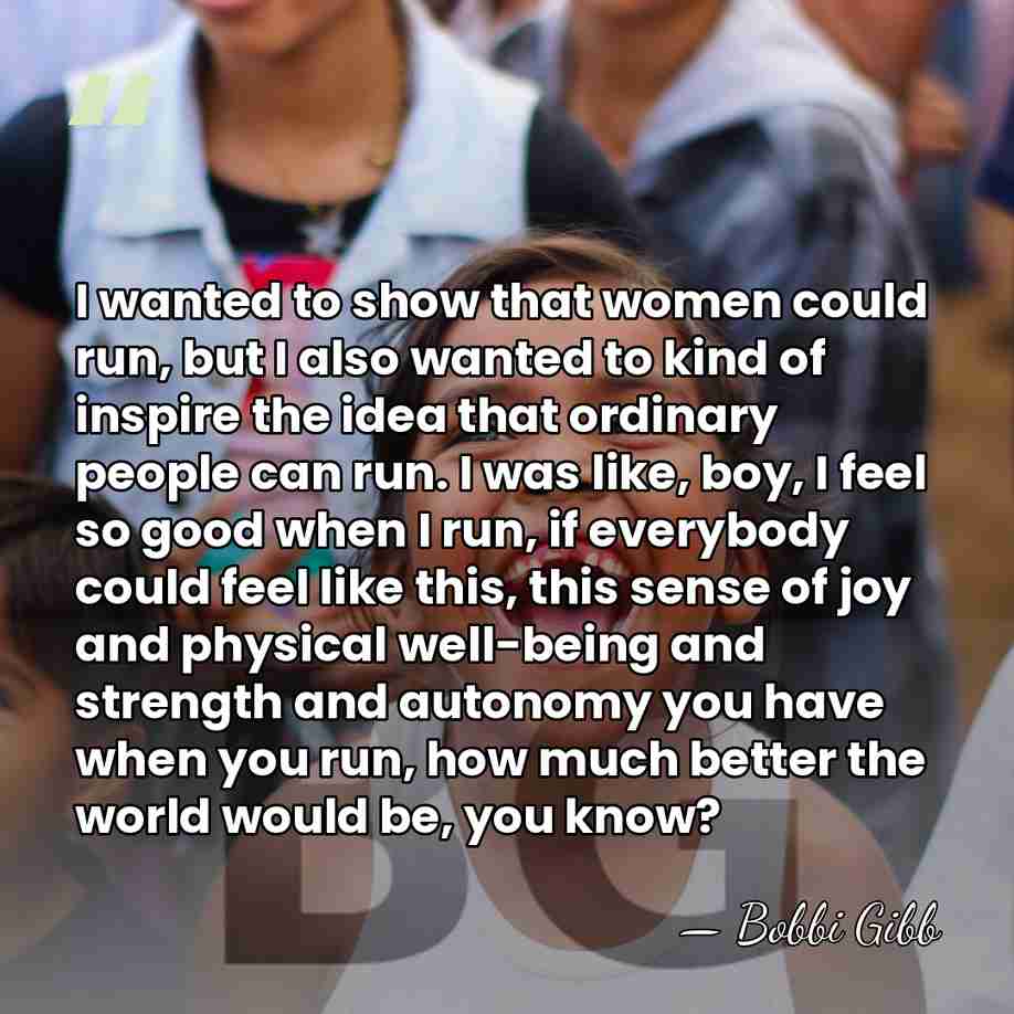 I wanted to show that women could run, but I also wanted&hellip; - Bobbi Gibb