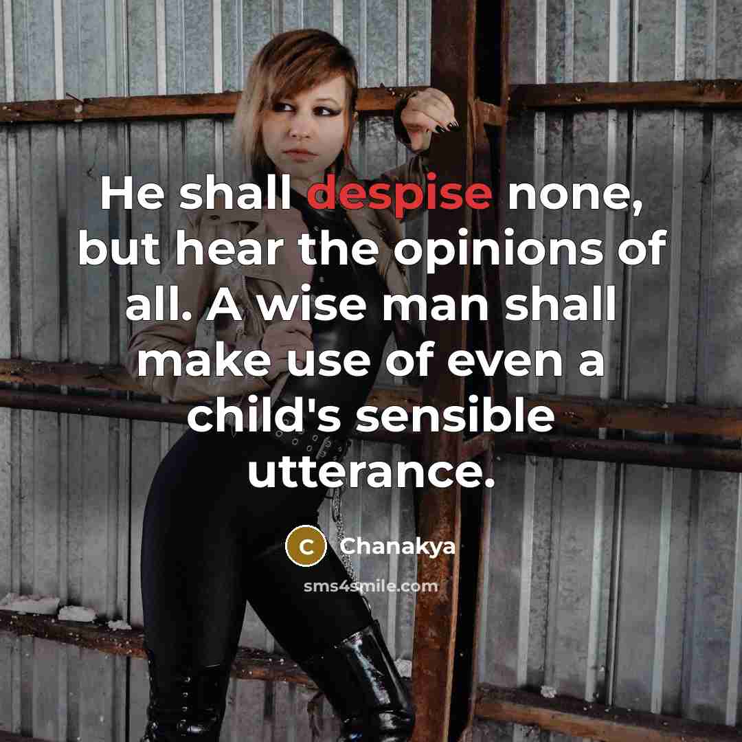“He shall despise none, but hear the opinions of all.…” quote by Chanakya