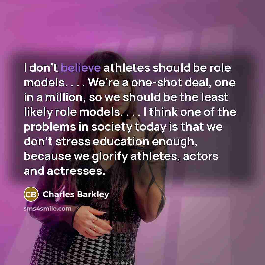“I don't believe athletes should be role models. . .…” quote by Charles Barkley