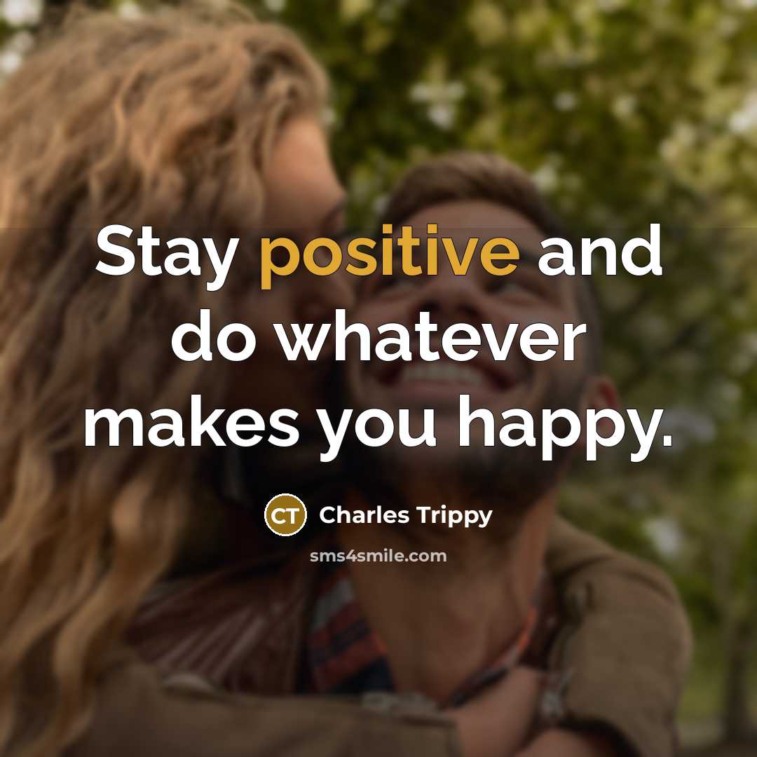 “Stay positive and do whatever makes you happy.…” quote by Charles Trippy