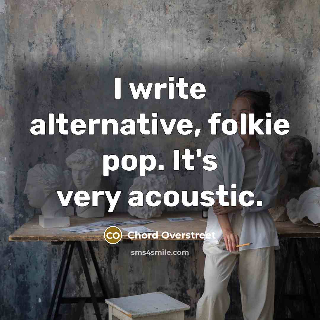 “I write alternative, folkie pop. It's very acoustic.…” quote by Chord Overstreet
