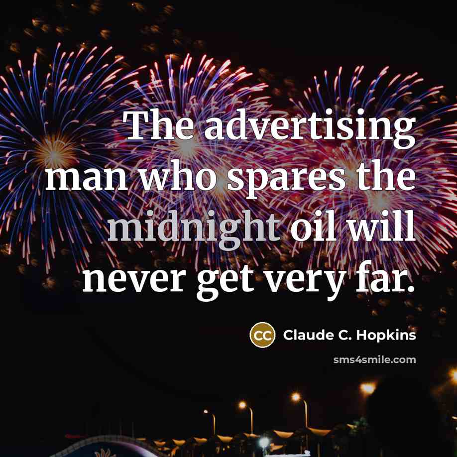“The advertising man who spares the midnight oil will never…” quote by Claude C. Hopkins