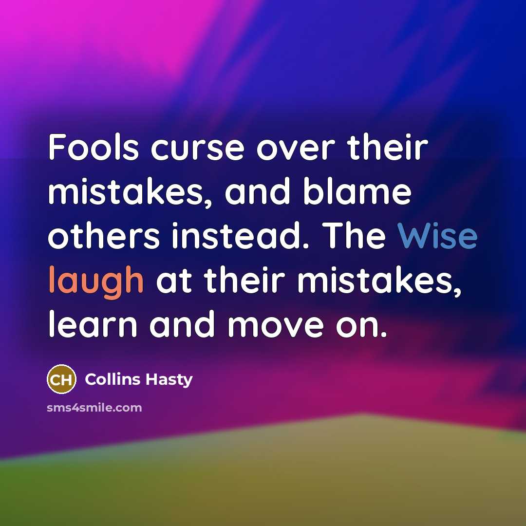 “Fools curse over their mistakes, and blame others instead. The…” quote by Collins Hasty