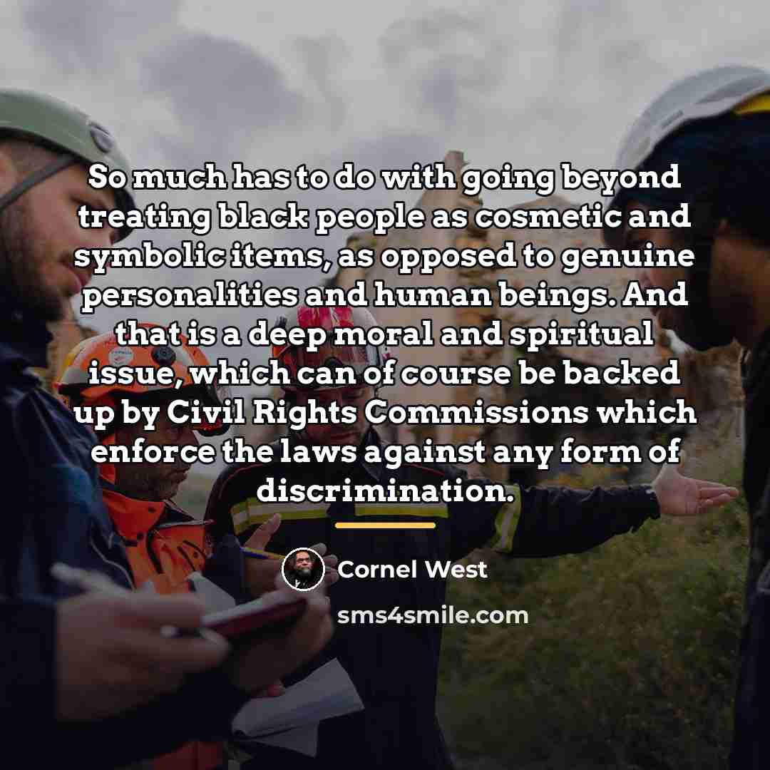 “So much has to do with going beyond treating black…” quote by Cornel West