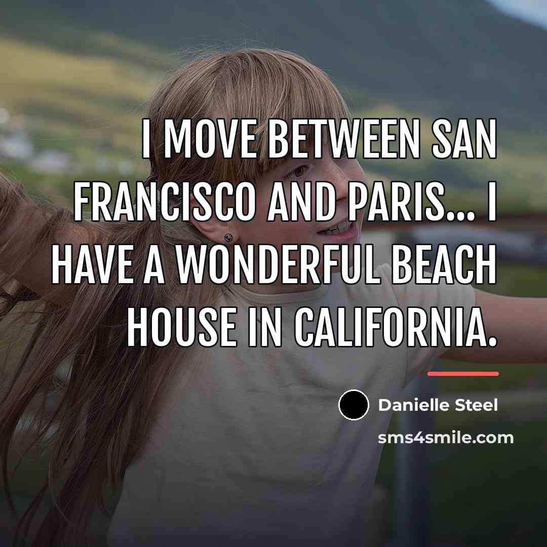 “I move between San Francisco and Paris... I have a…” quote by Danielle Steel