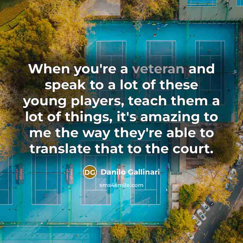 “When you're a veteran and speak to a lot of…” quote by Danilo Gallinari