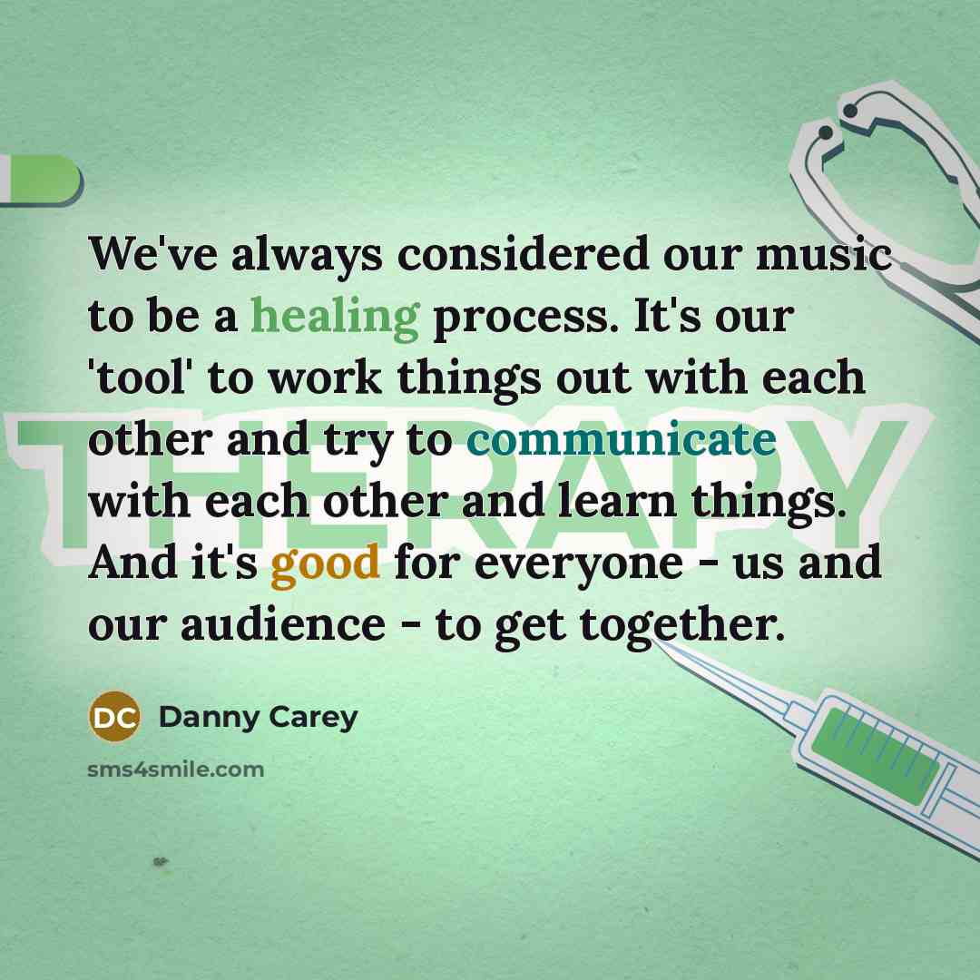“We've always considered our music to be a healing process.…” quote by Danny Carey