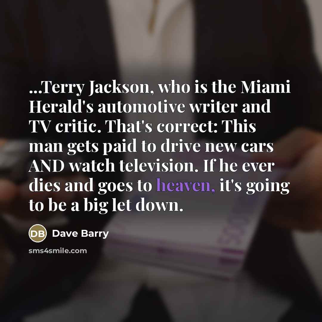 “...Terry Jackson, who is the Miami Herald's automotive writer and…” quote by Dave Barry