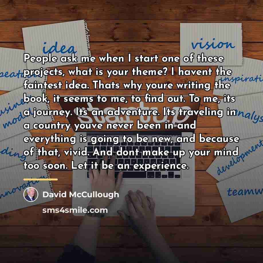 “People ask me when I start one of these projects,…” quote by David McCullough