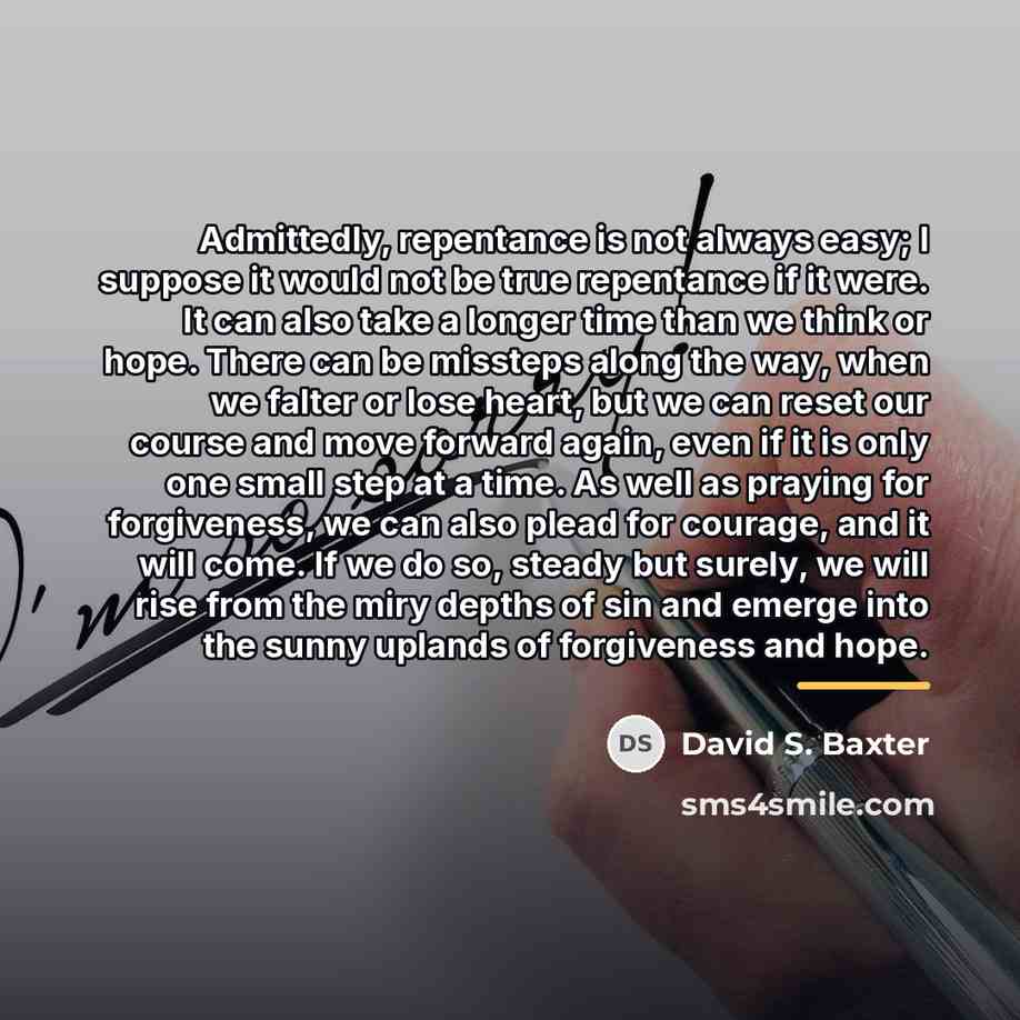 “Admittedly, repentance is not always easy; I suppose it would…” quote by David S. Baxter